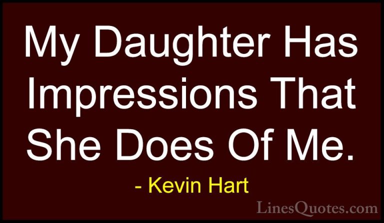 Kevin Hart Quotes (172) - My Daughter Has Impressions That She Do... - QuotesMy Daughter Has Impressions That She Does Of Me.