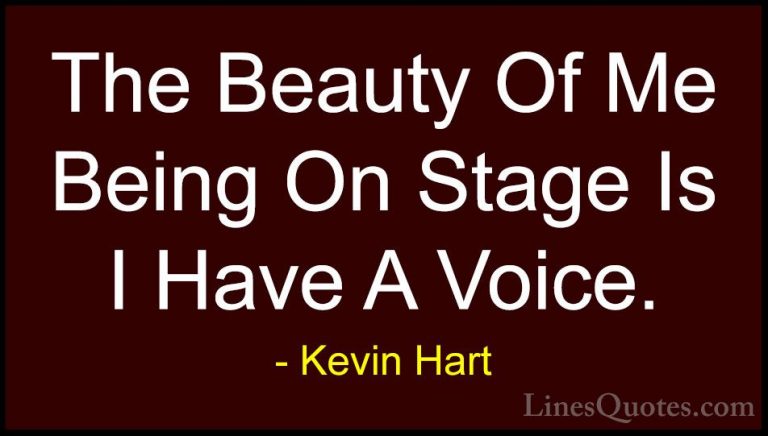 Kevin Hart Quotes (174) - The Beauty Of Me Being On Stage Is I Ha... - QuotesThe Beauty Of Me Being On Stage Is I Have A Voice.