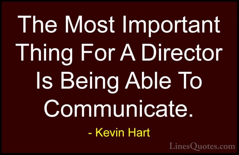 Kevin Hart Quotes (181) - The Most Important Thing For A Director... - QuotesThe Most Important Thing For A Director Is Being Able To Communicate.