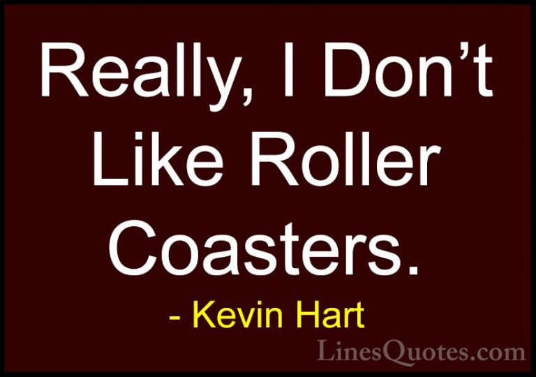 Kevin Hart Quotes (185) - Really, I Don't Like Roller Coasters.... - QuotesReally, I Don't Like Roller Coasters.