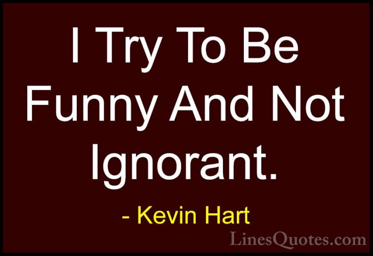 Kevin Hart Quotes (187) - I Try To Be Funny And Not Ignorant.... - QuotesI Try To Be Funny And Not Ignorant.