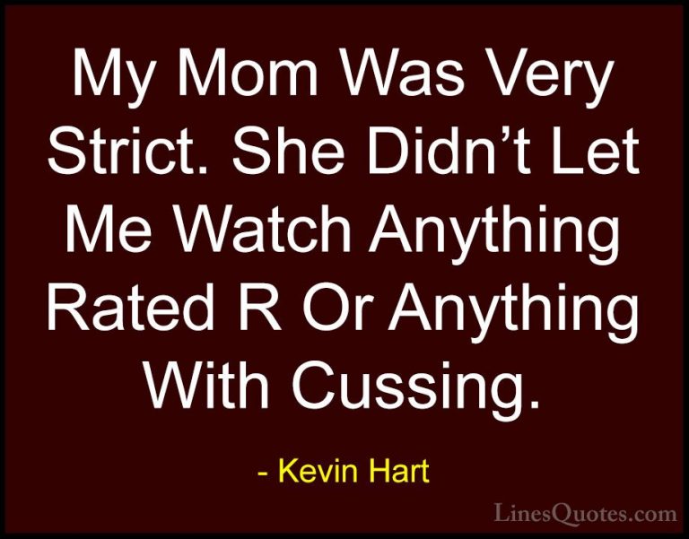 Kevin Hart Quotes (189) - My Mom Was Very Strict. She Didn't Let ... - QuotesMy Mom Was Very Strict. She Didn't Let Me Watch Anything Rated R Or Anything With Cussing.