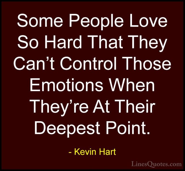 Kevin Hart Quotes (19) - Some People Love So Hard That They Can't... - QuotesSome People Love So Hard That They Can't Control Those Emotions When They're At Their Deepest Point.