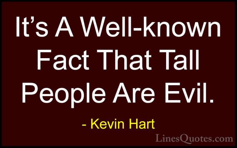 Kevin Hart Quotes (2) - It's A Well-known Fact That Tall People A... - QuotesIt's A Well-known Fact That Tall People Are Evil.