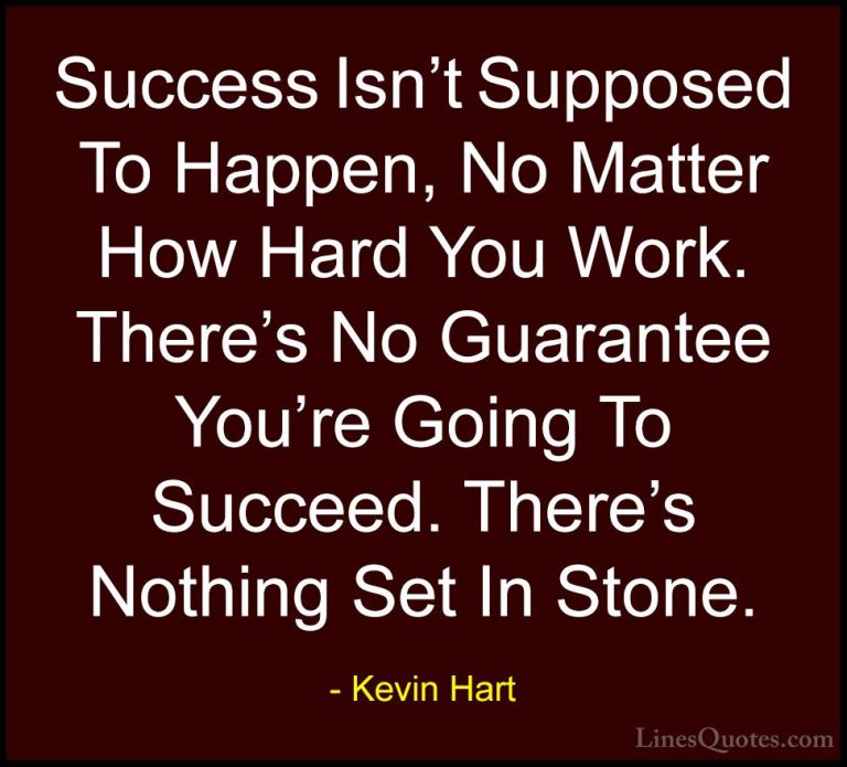 Kevin Hart Quotes (20) - Success Isn't Supposed To Happen, No Mat... - QuotesSuccess Isn't Supposed To Happen, No Matter How Hard You Work. There's No Guarantee You're Going To Succeed. There's Nothing Set In Stone.