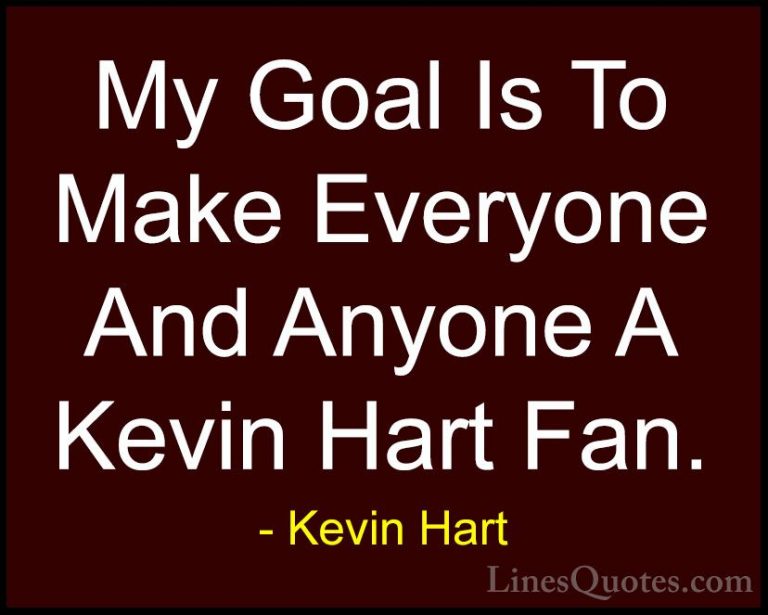 Kevin Hart Quotes (22) - My Goal Is To Make Everyone And Anyone A... - QuotesMy Goal Is To Make Everyone And Anyone A Kevin Hart Fan.