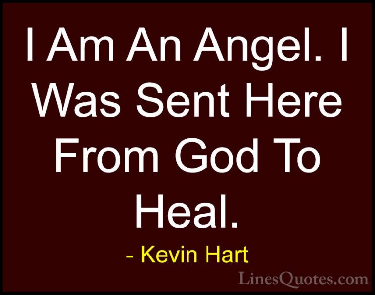 Kevin Hart Quotes (32) - I Am An Angel. I Was Sent Here From God ... - QuotesI Am An Angel. I Was Sent Here From God To Heal.