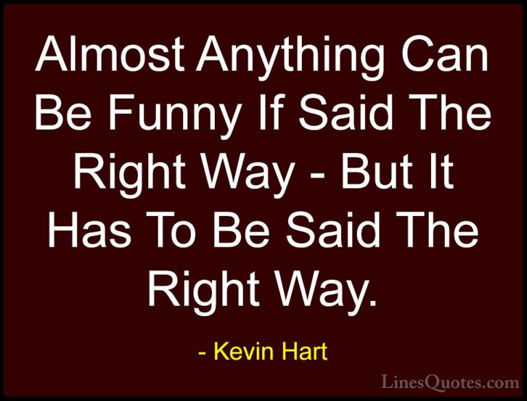 Kevin Hart Quotes (35) - Almost Anything Can Be Funny If Said The... - QuotesAlmost Anything Can Be Funny If Said The Right Way - But It Has To Be Said The Right Way.