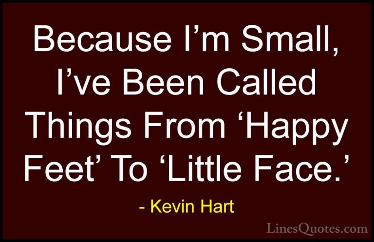 Kevin Hart Quotes (37) - Because I'm Small, I've Been Called Thin... - QuotesBecause I'm Small, I've Been Called Things From 'Happy Feet' To 'Little Face.'