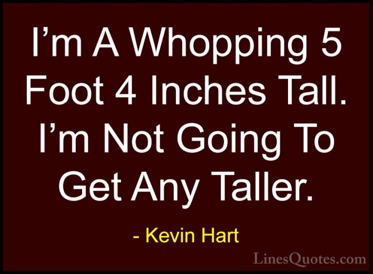 Kevin Hart Quotes (38) - I'm A Whopping 5 Foot 4 Inches Tall. I'm... - QuotesI'm A Whopping 5 Foot 4 Inches Tall. I'm Not Going To Get Any Taller.