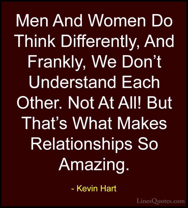 Kevin Hart Quotes (42) - Men And Women Do Think Differently, And ... - QuotesMen And Women Do Think Differently, And Frankly, We Don't Understand Each Other. Not At All! But That's What Makes Relationships So Amazing.