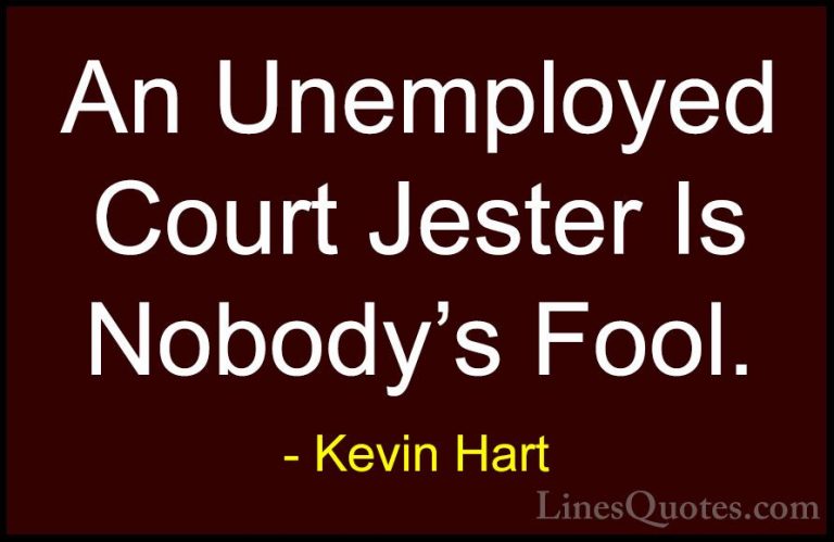 Kevin Hart Quotes (55) - An Unemployed Court Jester Is Nobody's F... - QuotesAn Unemployed Court Jester Is Nobody's Fool.