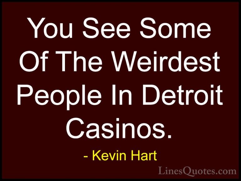 Kevin Hart Quotes (62) - You See Some Of The Weirdest People In D... - QuotesYou See Some Of The Weirdest People In Detroit Casinos.