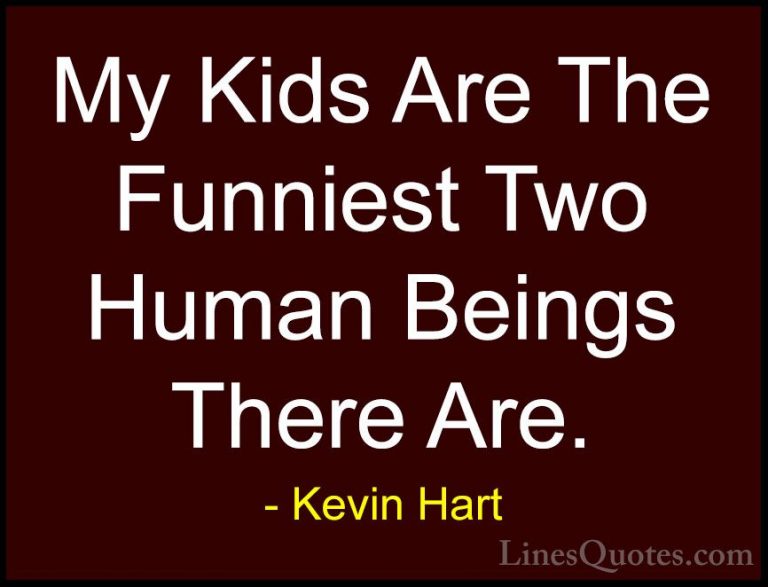 Kevin Hart Quotes (65) - My Kids Are The Funniest Two Human Being... - QuotesMy Kids Are The Funniest Two Human Beings There Are.