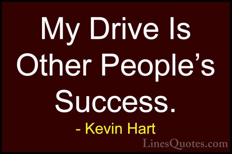 Kevin Hart Quotes (68) - My Drive Is Other People's Success.... - QuotesMy Drive Is Other People's Success.