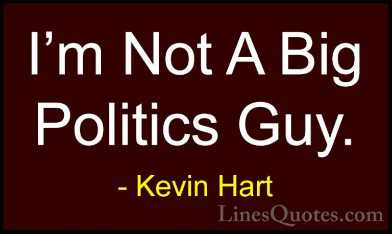 Kevin Hart Quotes (75) - I'm Not A Big Politics Guy.... - QuotesI'm Not A Big Politics Guy.