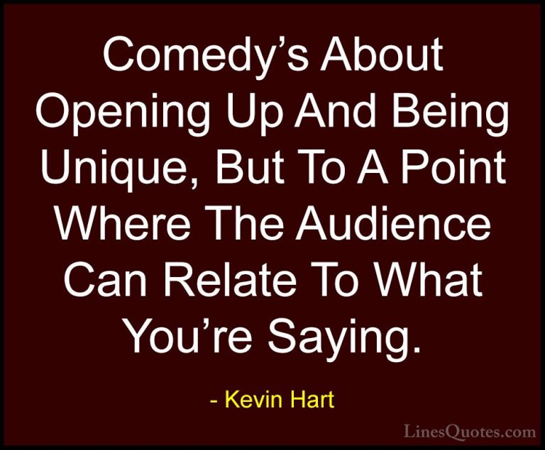 Kevin Hart Quotes (76) - Comedy's About Opening Up And Being Uniq... - QuotesComedy's About Opening Up And Being Unique, But To A Point Where The Audience Can Relate To What You're Saying.