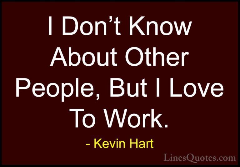 Kevin Hart Quotes (82) - I Don't Know About Other People, But I L... - QuotesI Don't Know About Other People, But I Love To Work.