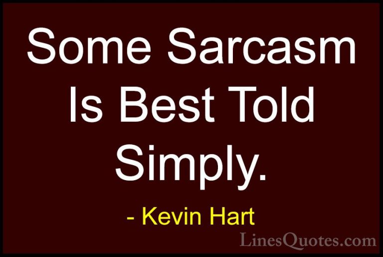 Kevin Hart Quotes (89) - Some Sarcasm Is Best Told Simply.... - QuotesSome Sarcasm Is Best Told Simply.