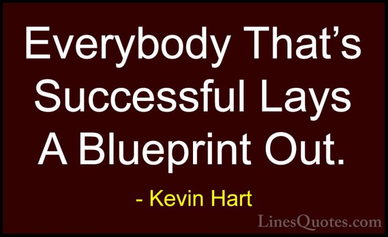 Kevin Hart Quotes (95) - Everybody That's Successful Lays A Bluep... - QuotesEverybody That's Successful Lays A Blueprint Out.