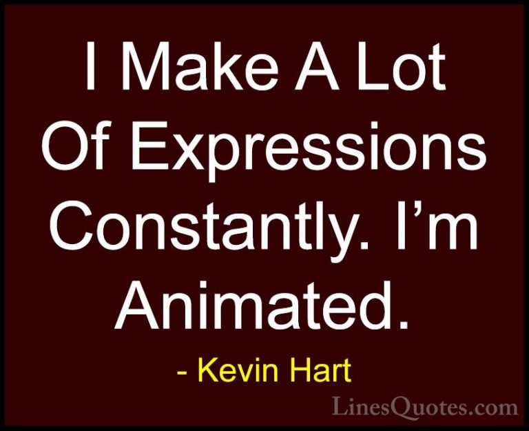 Kevin Hart Quotes (98) - I Make A Lot Of Expressions Constantly. ... - QuotesI Make A Lot Of Expressions Constantly. I'm Animated.