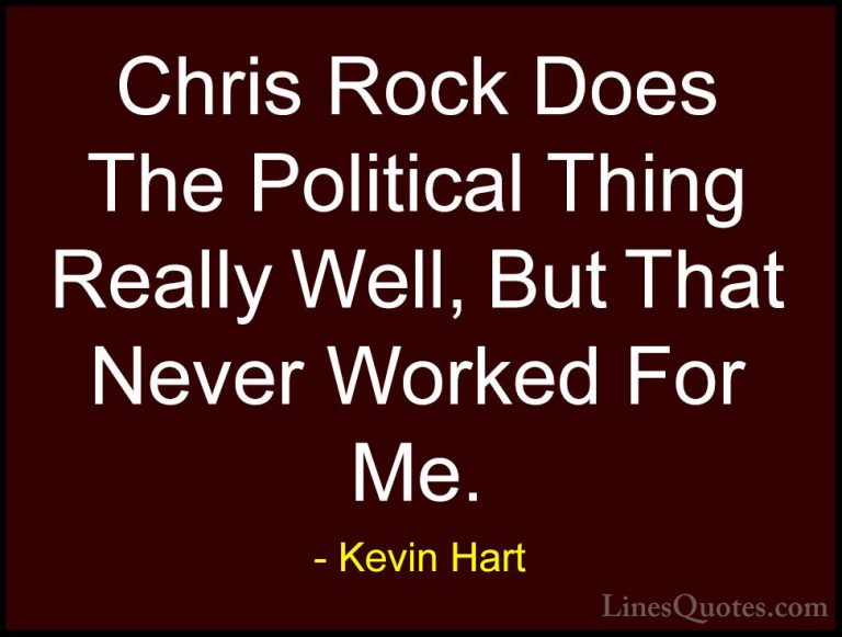 Kevin Hart Quotes (99) - Chris Rock Does The Political Thing Real... - QuotesChris Rock Does The Political Thing Really Well, But That Never Worked For Me.