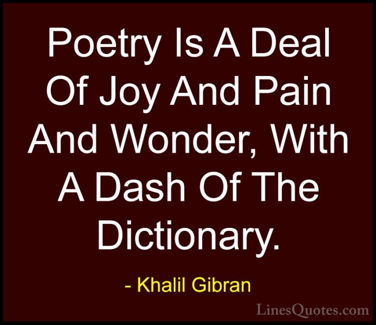 Khalil Gibran Quotes (39) - Poetry Is A Deal Of Joy And Pain And ... - QuotesPoetry Is A Deal Of Joy And Pain And Wonder, With A Dash Of The Dictionary.