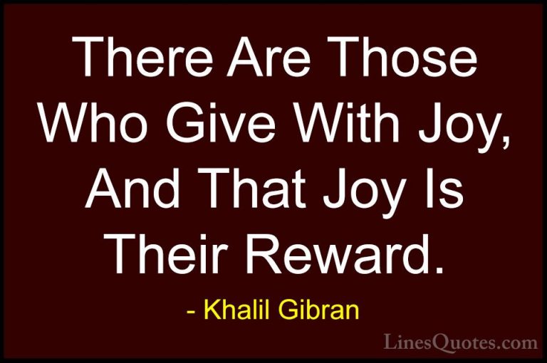 Khalil Gibran Quotes (41) - There Are Those Who Give With Joy, An... - QuotesThere Are Those Who Give With Joy, And That Joy Is Their Reward.