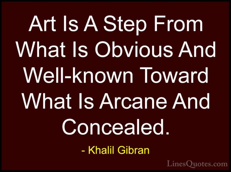 Khalil Gibran Quotes (69) - Art Is A Step From What Is Obvious An... - QuotesArt Is A Step From What Is Obvious And Well-known Toward What Is Arcane And Concealed.