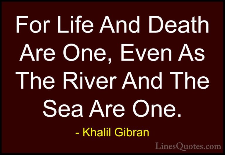 Khalil Gibran Quotes (8) - For Life And Death Are One, Even As Th... - QuotesFor Life And Death Are One, Even As The River And The Sea Are One.
