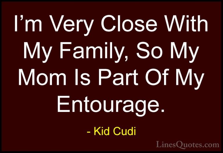 Kid Cudi Quotes (24) - I'm Very Close With My Family, So My Mom I... - QuotesI'm Very Close With My Family, So My Mom Is Part Of My Entourage.