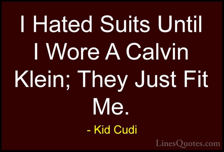 Kid Cudi Quotes (27) - I Hated Suits Until I Wore A Calvin Klein;... - QuotesI Hated Suits Until I Wore A Calvin Klein; They Just Fit Me.