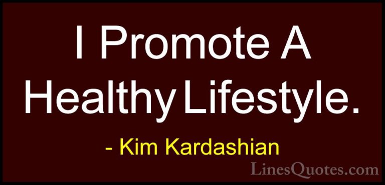 Kim Kardashian Quotes (20) - I Promote A Healthy Lifestyle.... - QuotesI Promote A Healthy Lifestyle.