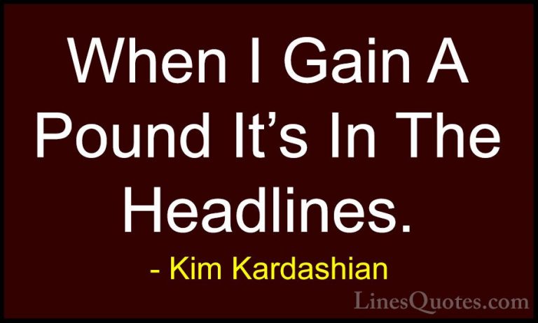 Kim Kardashian Quotes (79) - When I Gain A Pound It's In The Head... - QuotesWhen I Gain A Pound It's In The Headlines.