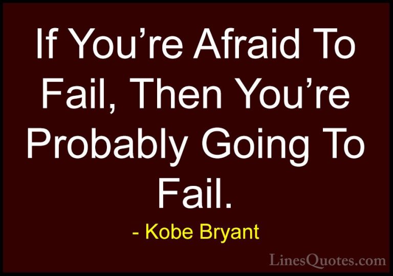 Kobe Bryant Quotes (3) - If You're Afraid To Fail, Then You're Pr... - QuotesIf You're Afraid To Fail, Then You're Probably Going To Fail.