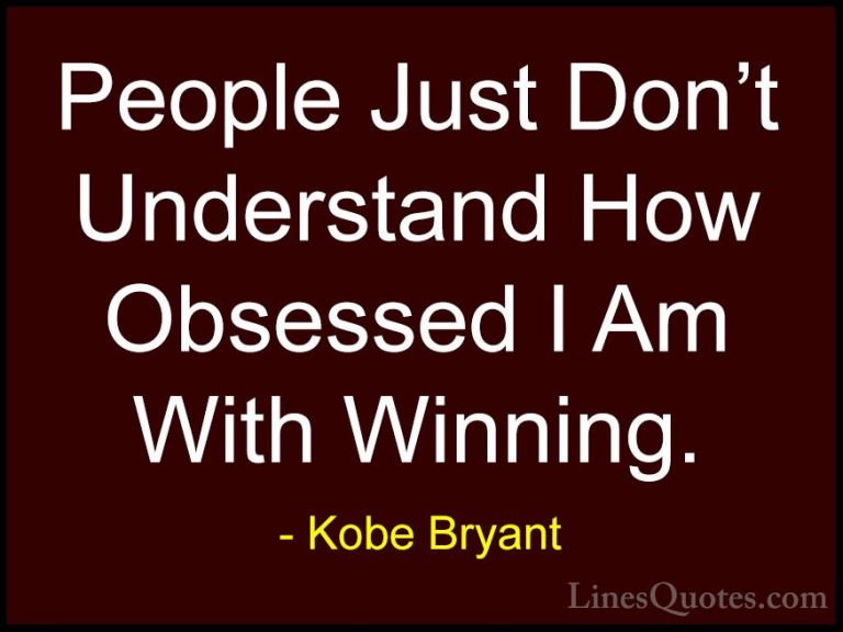 Kobe Bryant Quotes (30) - People Just Don't Understand How Obsess... - QuotesPeople Just Don't Understand How Obsessed I Am With Winning.