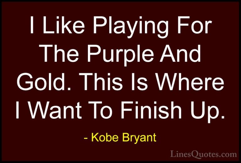 Kobe Bryant Quotes (40) - I Like Playing For The Purple And Gold.... - QuotesI Like Playing For The Purple And Gold. This Is Where I Want To Finish Up.