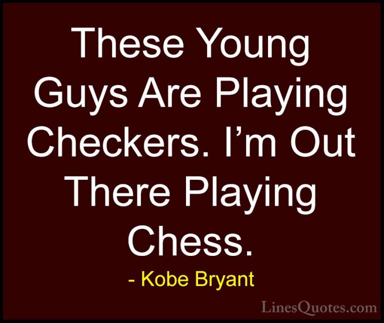 Kobe Bryant Quotes (9) - These Young Guys Are Playing Checkers. I... - QuotesThese Young Guys Are Playing Checkers. I'm Out There Playing Chess.