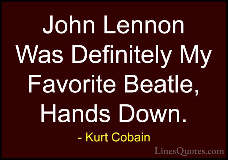 Kurt Cobain Quotes (64) - John Lennon Was Definitely My Favorite ... - QuotesJohn Lennon Was Definitely My Favorite Beatle, Hands Down.