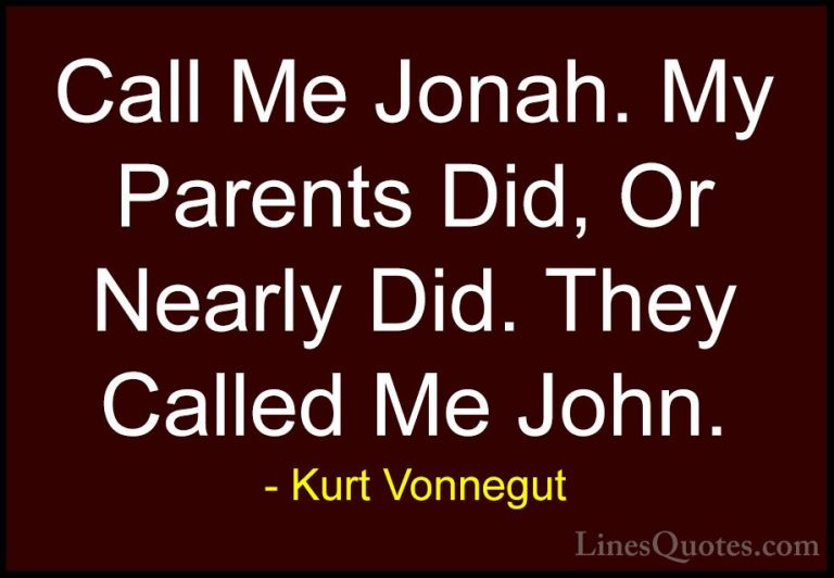 Kurt Vonnegut Quotes (21) - Call Me Jonah. My Parents Did, Or Nea... - QuotesCall Me Jonah. My Parents Did, Or Nearly Did. They Called Me John.