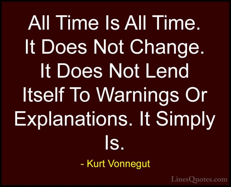 Kurt Vonnegut Quotes (50) - All Time Is All Time. It Does Not Cha... - QuotesAll Time Is All Time. It Does Not Change. It Does Not Lend Itself To Warnings Or Explanations. It Simply Is.