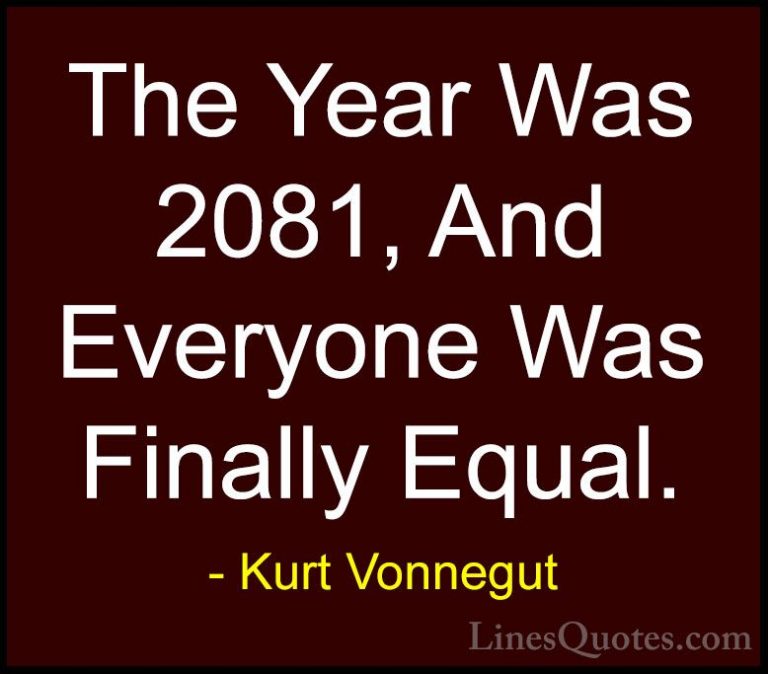 Kurt Vonnegut Quotes (7) - The Year Was 2081, And Everyone Was Fi... - QuotesThe Year Was 2081, And Everyone Was Finally Equal.