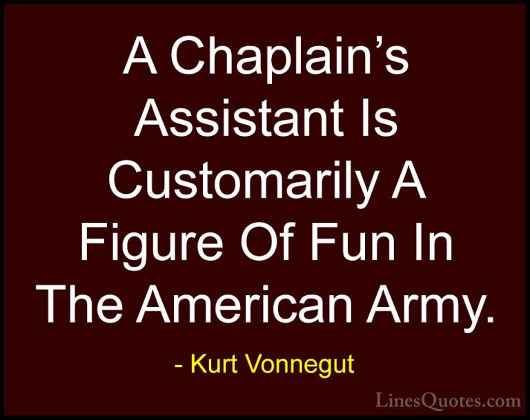 Kurt Vonnegut Quotes (83) - A Chaplain's Assistant Is Customarily... - QuotesA Chaplain's Assistant Is Customarily A Figure Of Fun In The American Army.