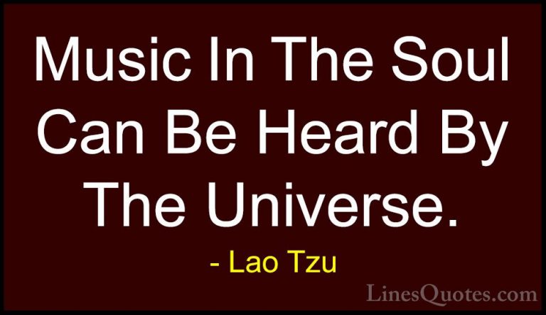 Lao Tzu Quotes (11) - Music In The Soul Can Be Heard By The Unive... - QuotesMusic In The Soul Can Be Heard By The Universe.