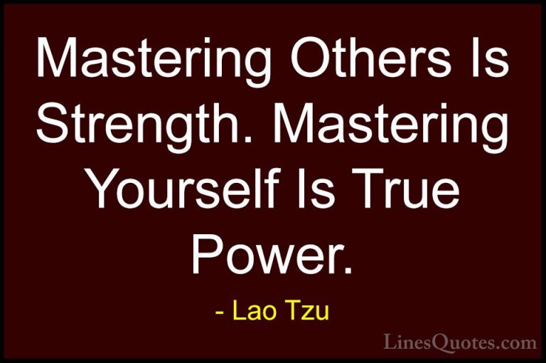 Lao Tzu Quotes (13) - Mastering Others Is Strength. Mastering You... - QuotesMastering Others Is Strength. Mastering Yourself Is True Power.