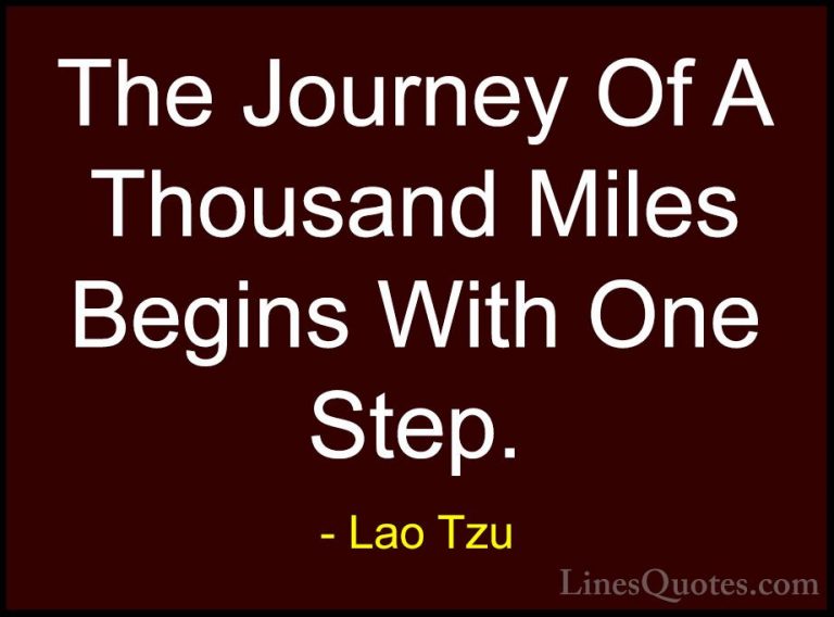 Lao Tzu Quotes (2) - The Journey Of A Thousand Miles Begins With ... - QuotesThe Journey Of A Thousand Miles Begins With One Step.