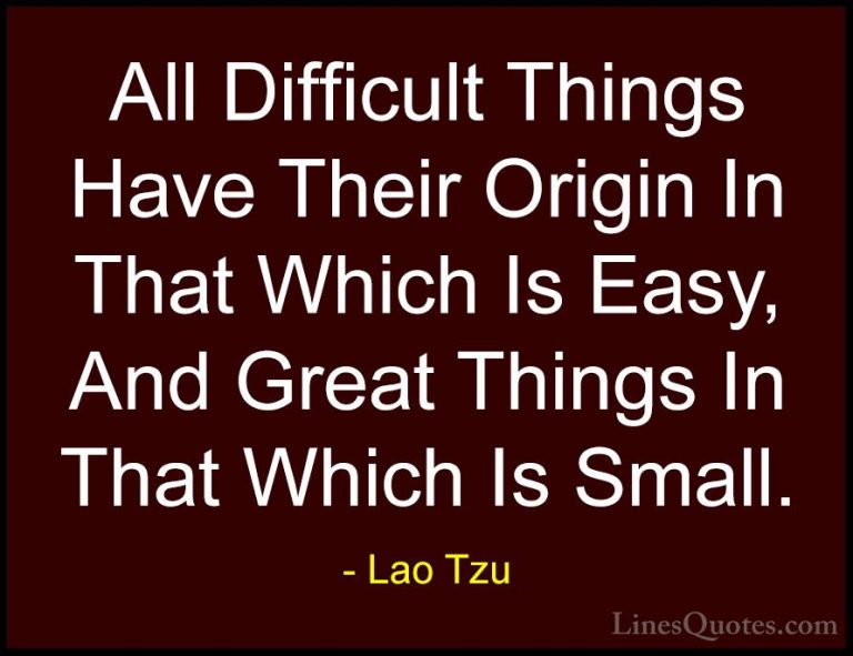 Lao Tzu Quotes (38) - All Difficult Things Have Their Origin In T... - QuotesAll Difficult Things Have Their Origin In That Which Is Easy, And Great Things In That Which Is Small.