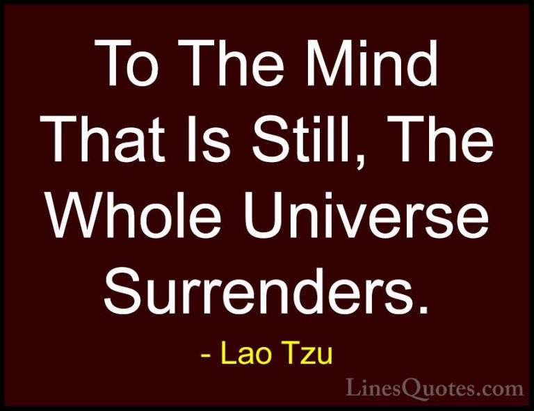 Lao Tzu Quotes (42) - To The Mind That Is Still, The Whole Univer... - QuotesTo The Mind That Is Still, The Whole Universe Surrenders.