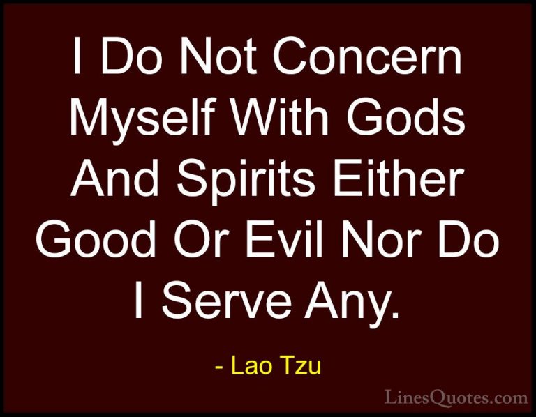 Lao Tzu Quotes (66) - I Do Not Concern Myself With Gods And Spiri... - QuotesI Do Not Concern Myself With Gods And Spirits Either Good Or Evil Nor Do I Serve Any.