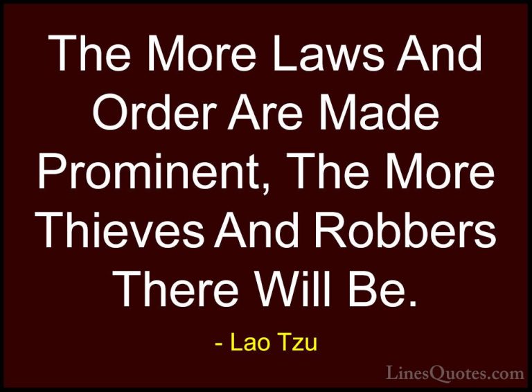 Lao Tzu Quotes (78) - The More Laws And Order Are Made Prominent,... - QuotesThe More Laws And Order Are Made Prominent, The More Thieves And Robbers There Will Be.